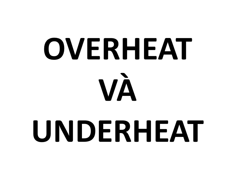 Overheat và Underheat